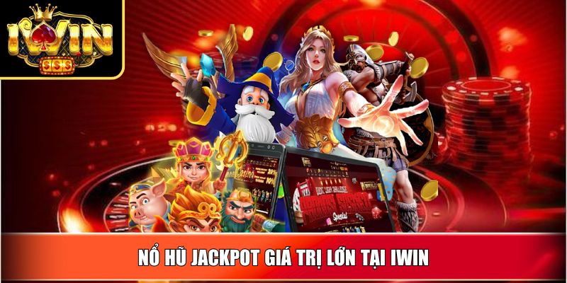 Nổ Hũ Jackpot giá trị lớn tại IWIN
